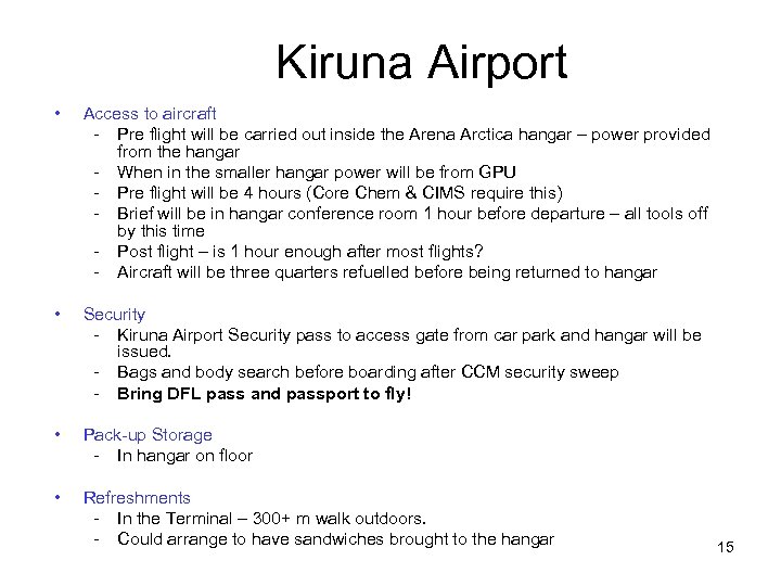Kiruna Airport • Access to aircraft - Pre flight will be carried out inside