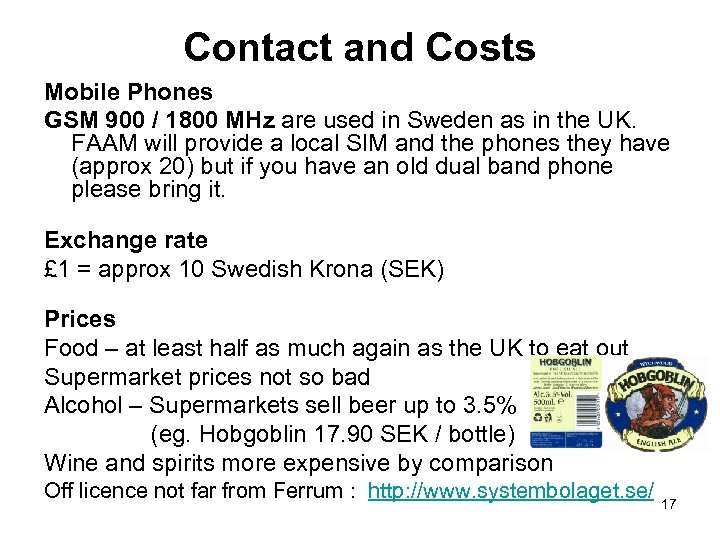 Contact and Costs Mobile Phones GSM 900 / 1800 MHz are used in Sweden