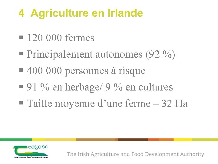 4 Agriculture en Irlande § 120 000 fermes § Principalement autonomes (92 %) §