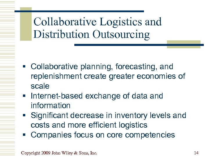 Collaborative Logistics and Distribution Outsourcing § Collaborative planning, forecasting, and replenishment create greater economies