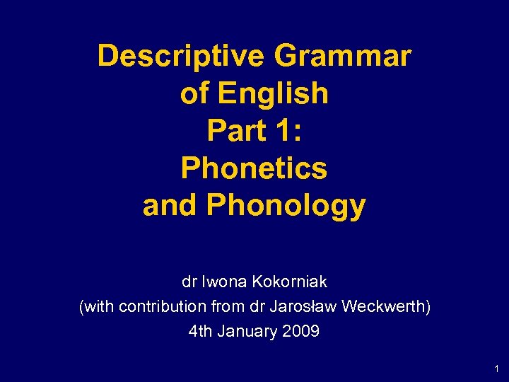 Descriptive Grammar of English Part 1: Phonetics and Phonology dr Iwona Kokorniak (with contribution