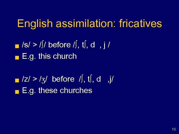 English assimilation: fricatives g g /s/ > /∫/ before /∫, t∫, d , j