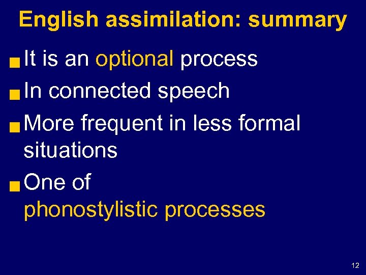 English assimilation: summary It is an optional process g In connected speech g More