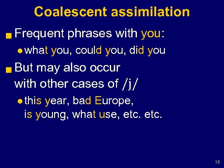 Coalescent assimilation g Frequent phrases with you: l what g you, could you, did