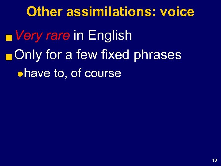 Other assimilations: voice Very rare in English g Only for a few fixed phrases