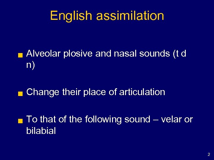 English assimilation g g g Alveolar plosive and nasal sounds (t d n) Change