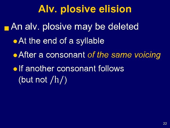 Alv. plosive elision g An alv. plosive may be deleted l At the end