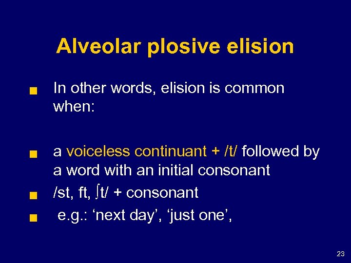 Alveolar plosive elision g g In other words, elision is common when: a voiceless