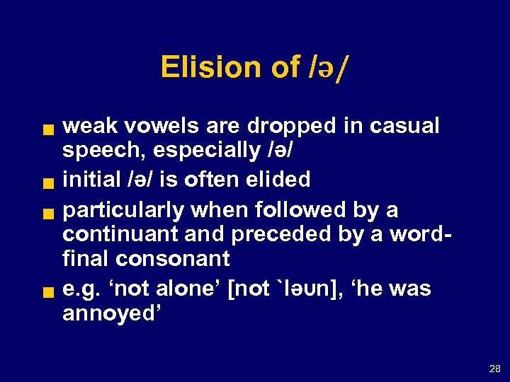 Elision of /ə/ g g weak vowels are dropped in casual speech, especially /ə/