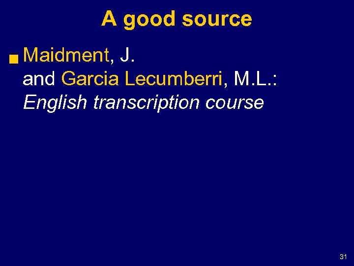 A good source g Maidment, J. and Garcia Lecumberri, M. L. : English transcription