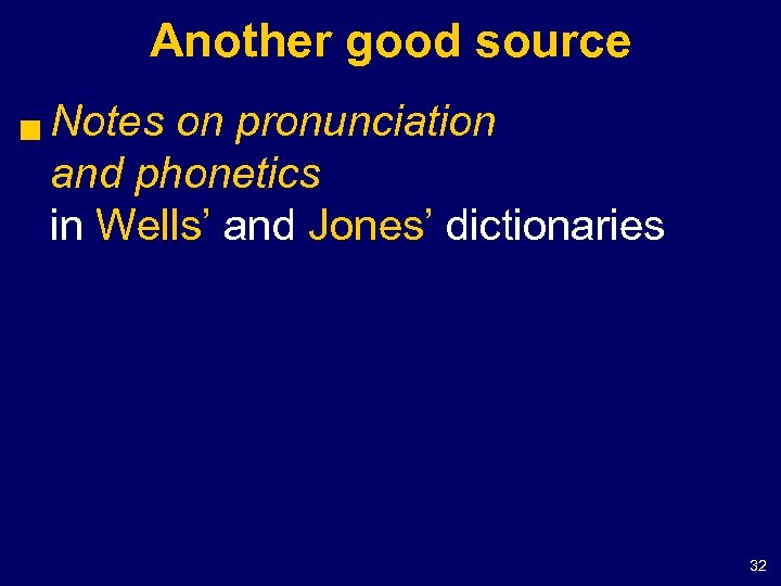 Another good source g Notes on pronunciation and phonetics in Wells’ and Jones’ dictionaries