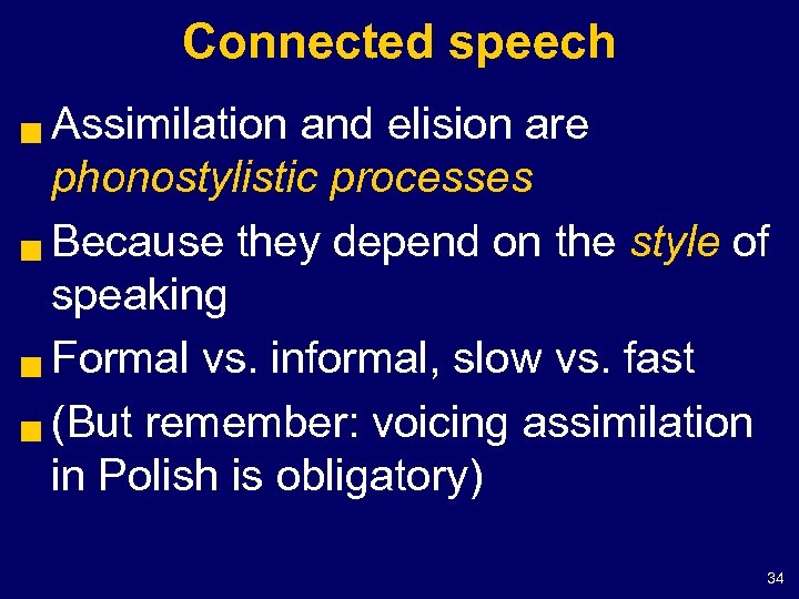 Connected speech Assimilation and elision are phonostylistic processes g Because they depend on the