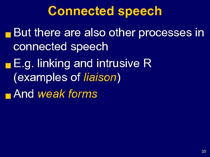 Connected speech But there also other processes in connected speech g E. g. linking