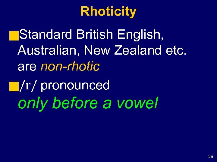 Rhoticity g. Standard British English, Australian, New Zealand etc. are non-rhotic g/r/ pronounced only