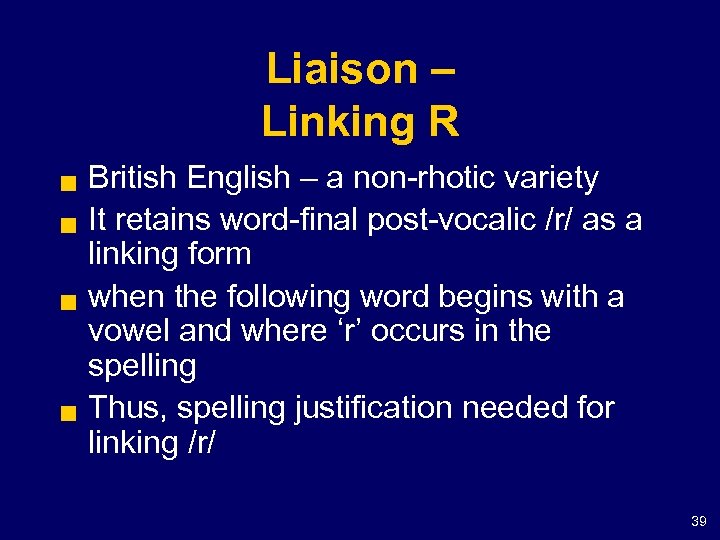 Liaison – Linking R g g British English – a non-rhotic variety It retains