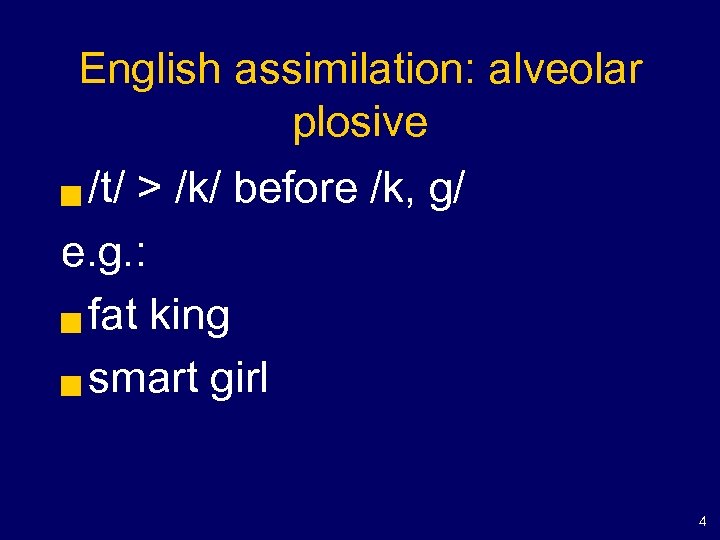 English assimilation: alveolar plosive /t/ > /k/ before /k, g/ e. g. : g