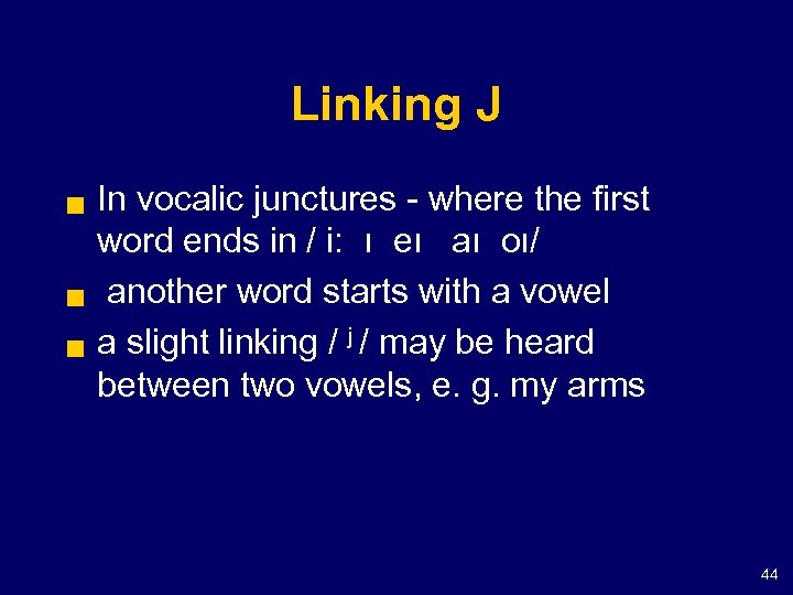 Linking J g g g In vocalic junctures - where the first word ends