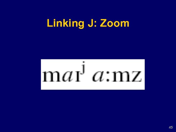 Linking J: Zoom 45 