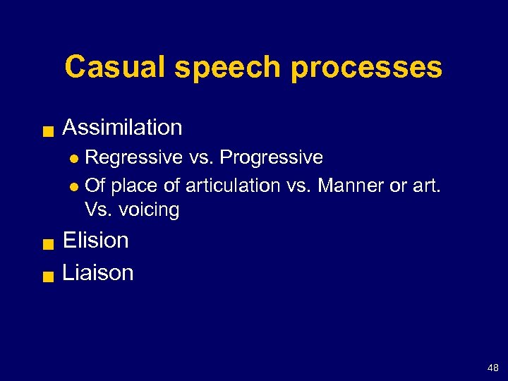 Casual speech processes g Assimilation Regressive vs. Progressive l Of place of articulation vs.