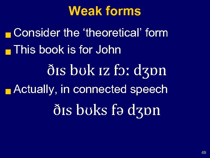 Weak forms Consider the ‘theoretical’ form g This book is for John g ðɪs