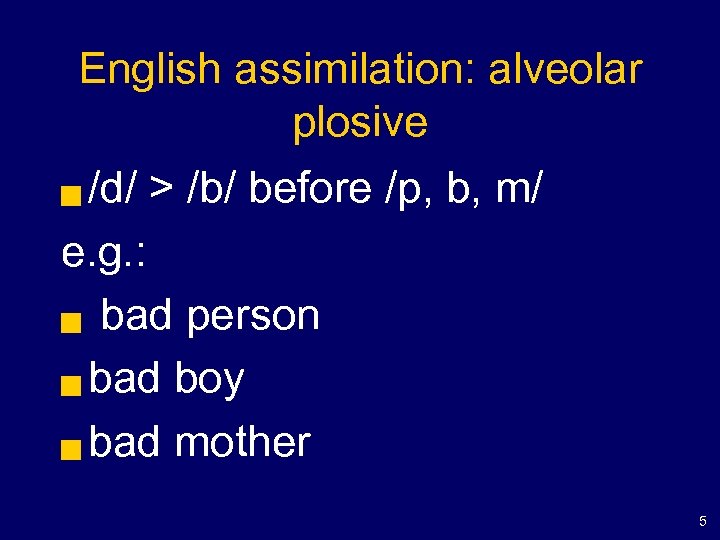 English assimilation: alveolar plosive /d/ > /b/ before /p, b, m/ e. g. :