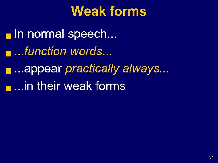 Weak forms In normal speech. . . g. . . function words. . .