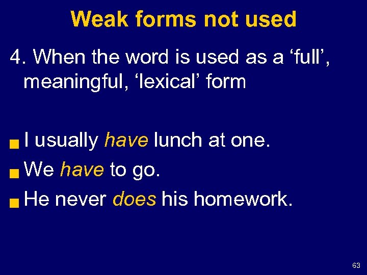 Weak forms not used 4. When the word is used as a ‘full’, meaningful,