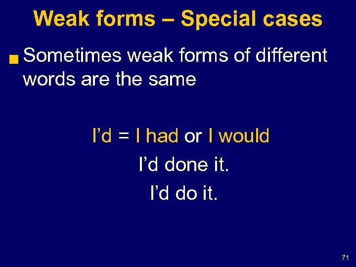 Weak forms – Special cases g Sometimes weak forms of different words are the