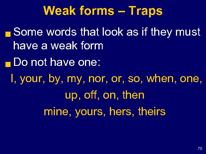 Weak forms – Traps Some words that look as if they must have a