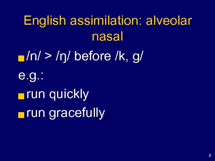 English assimilation: alveolar nasal /n/ > /ŋ/ before /k, g/ e. g. : g