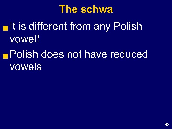 The schwa It is different from any Polish vowel! g Polish does not have