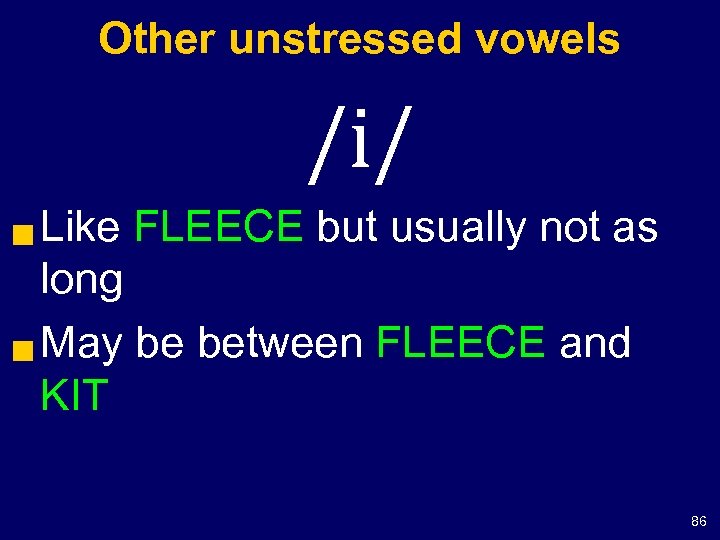 Other unstressed vowels /i/ Like FLEECE but usually not as long g May be