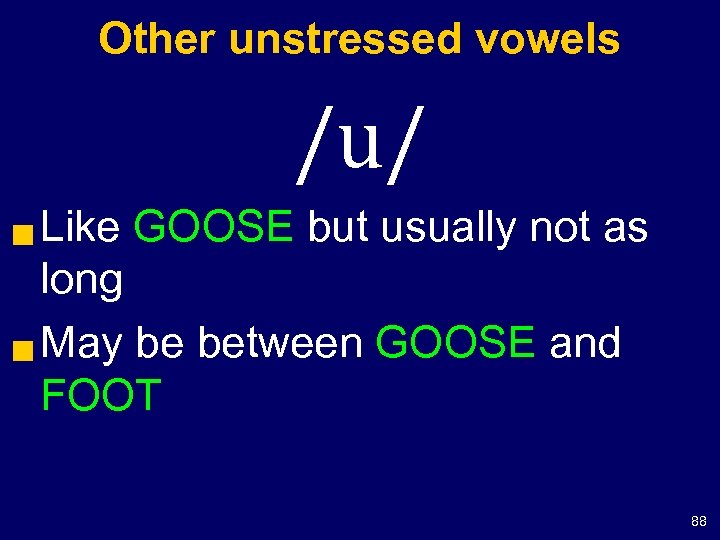 Other unstressed vowels /u/ Like GOOSE but usually not as long g May be