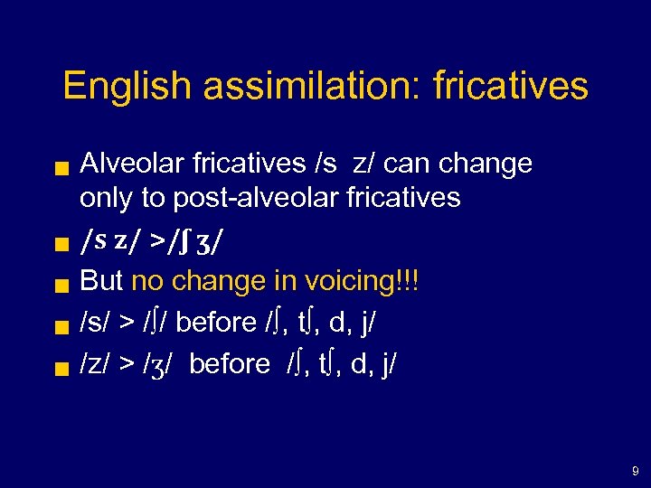 English assimilation: fricatives g g g Alveolar fricatives /s z/ can change only to