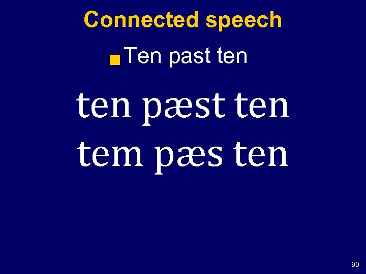 Connected speech g Ten past ten pæst ten tem pæs ten 90 