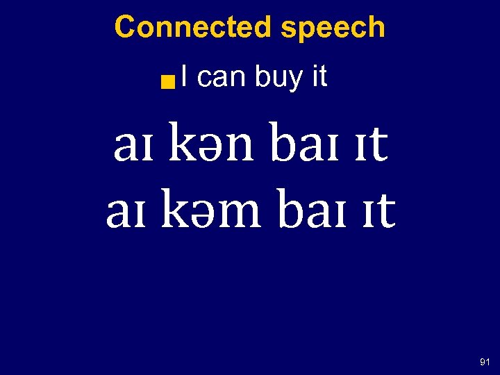 Connected speech g I can buy it aɪ kən baɪ ɪt aɪ kəm baɪ