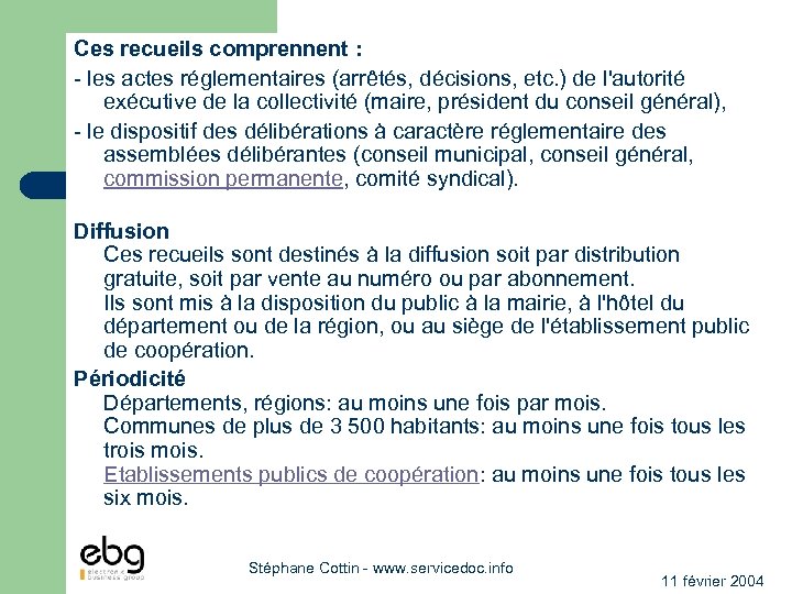 Ces recueils comprennent : - les actes réglementaires (arrêtés, décisions, etc. ) de l'autorité