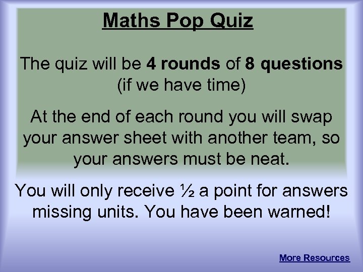 Maths Pop Quiz The quiz will be 4 rounds of 8 questions (if we