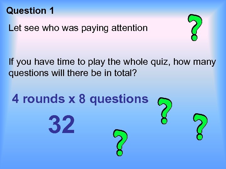 Question 1 Let see who was paying attention If you have time to play