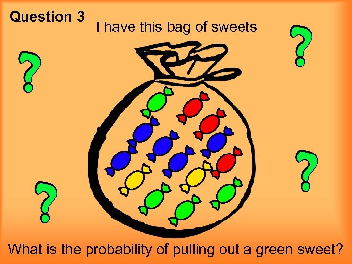 Question 3 I have this bag of sweets What is the probability of pulling