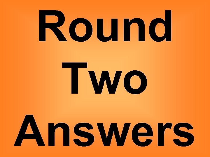 Round Two Answers 