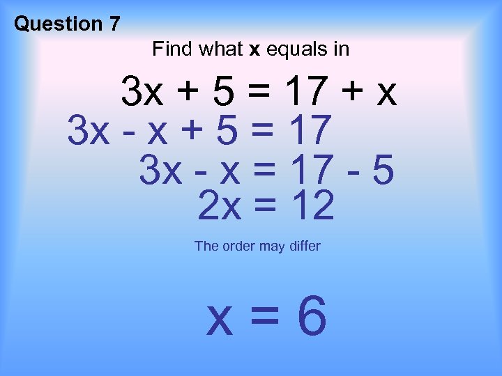 Question 7 Find what x equals in 3 x + 5 = 17 +