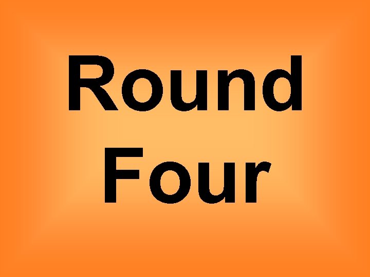 Round Four 