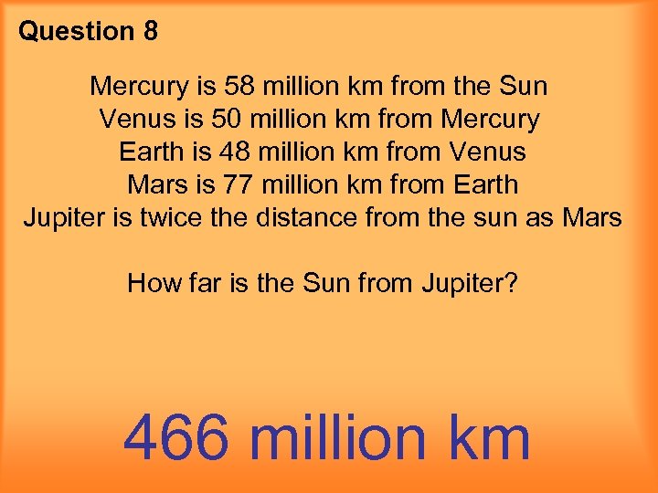 Question 8 Mercury is 58 million km from the Sun Venus is 50 million