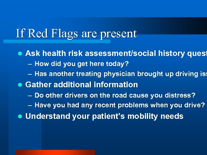If Red Flags are present l Ask health risk assessment/social history quest – How