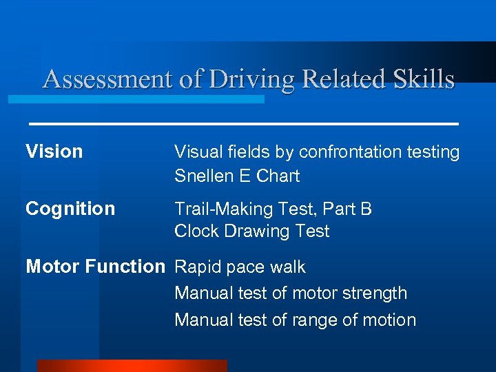 Assessment of Driving Related Skills Vision Visual fields by confrontation testing Snellen E Chart