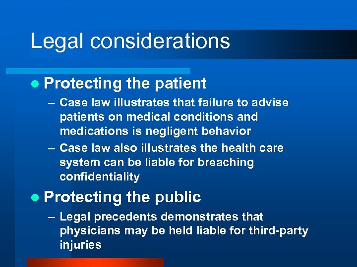 Legal considerations l Protecting the patient – Case law illustrates that failure to advise