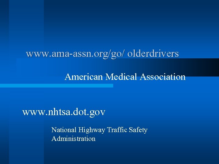 www. ama-assn. org/go/ olderdrivers American Medical Association www. nhtsa. dot. gov National Highway Traffic