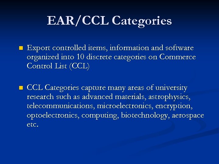 EAR/CCL Categories n Export controlled items, information and software organized into 10 discrete categories