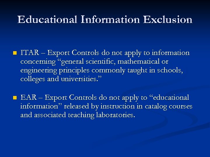 Educational Information Exclusion n ITAR – Export Controls do not apply to information concerning